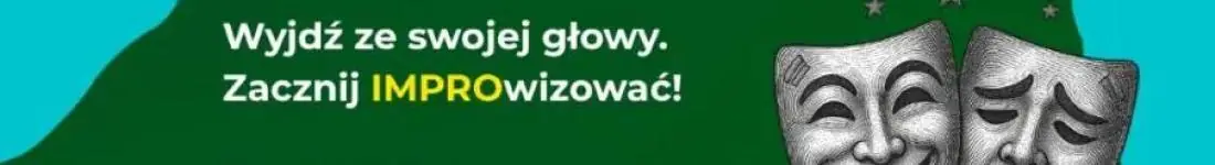 Wyjdź ze swojej głowy. Zacznij IMPROwizować!