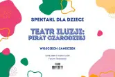 Pirat czarodziej - Teatr Iluzji Wojciech Janeczek