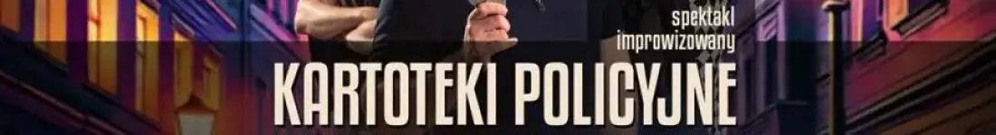 Kartoteki policyjne - kryminalny spektakl improwizowany