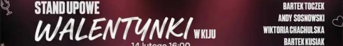Walentynkowy STAND UP I Toczek / Sosnowski / Chachulska / Kusiak KIJ • Łódź