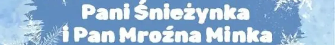 Pani Śnieżynka i Pan Mroźna Minka - Koncert dla dzieci