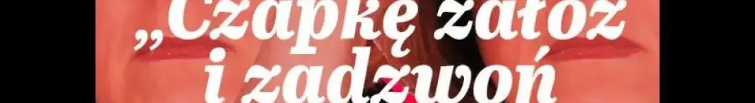 "Czapkę załóż, i zadzwoń, jak dojedziesz" - impro na Dzień Matki