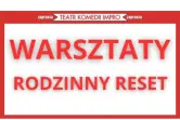 Warsztaty "Rodzinny reset"