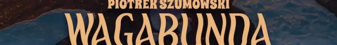 II TERMIN! Marki: Piotrek Szumowski - "Wagabunda"