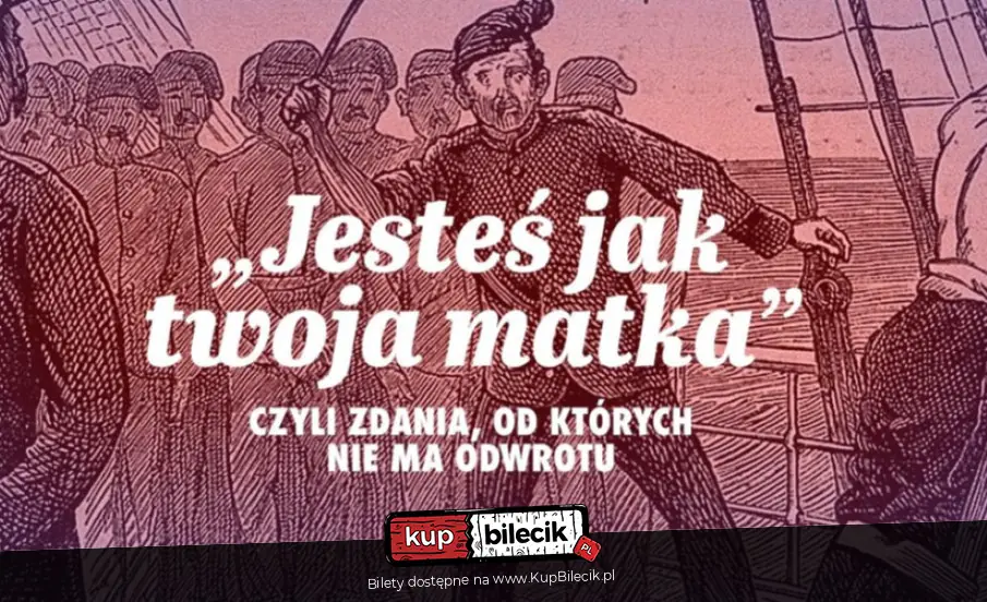 "Jesteś jak twoja matka", czyli zdania, od których nie ma odwrotu