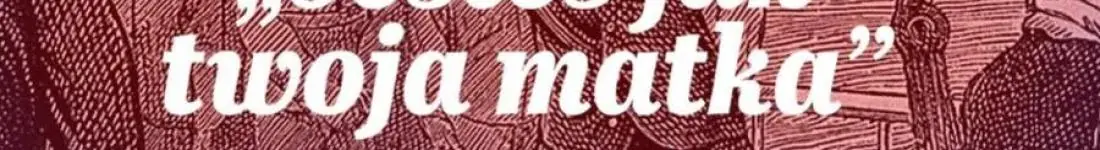 "Jesteś jak twoja matka", czyli zdania, od których nie ma odwrotu