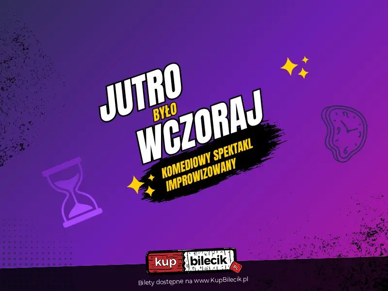 JUTRO BYŁO WCZORAJ - komediowy spektakl improwizowany