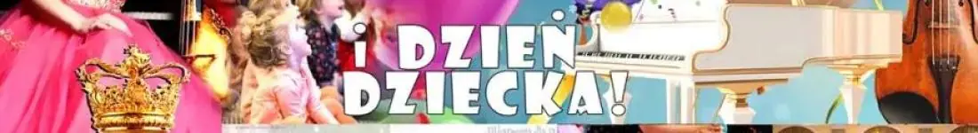 DZIEŃ DZIECKA! I ULUBIONA KLASYKA DLA DZIECI! Koncert, niespodzianki i losowanie karnetów!