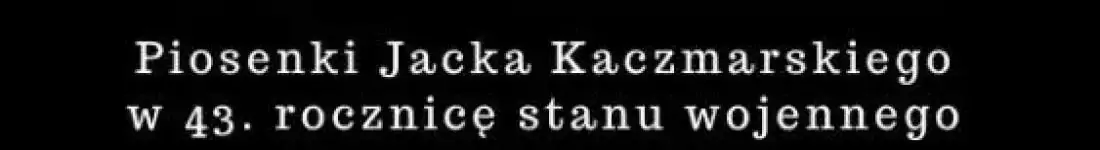 Piosenki Jacka Kaczmarskiego w 44. rocznicę stanu wojennego gra KWARTET PROFORMA