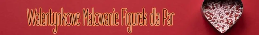 Walentynkowe Malowanie Figurek dla Par