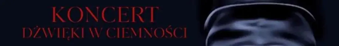 Koncert Dźwięki w Ciemnosci - Hipnotyzująca Muzyka filmowa. Edycja 2.0