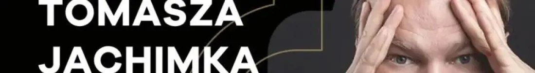 Stand-up Tomasza Jachimka - zapraszamy!