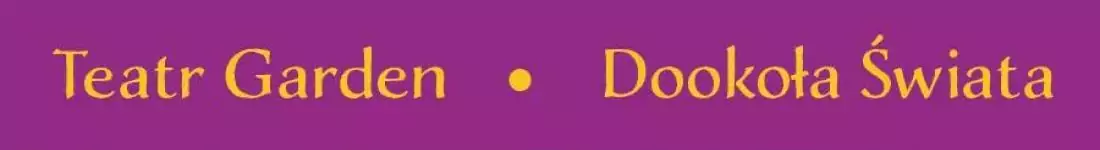 Teatr Garden - Dookoła Świata