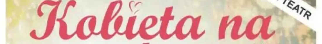 Spektakl "Kobieta na zamówienie"