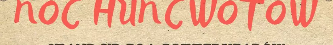 Noc Huncwotów - II TERMIN godz.21:00